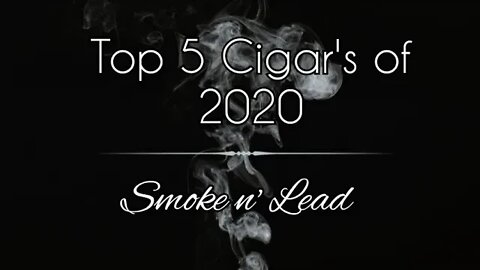 Smoke n' Lead's Top 5 Cigars of 2020