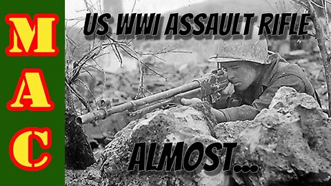 The US WWI Assault Rifle - Almost