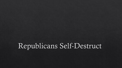 Republicans Self-Destruct