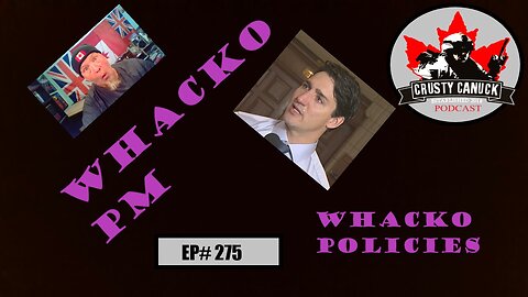 EP#275 Whacko PM... Whacko Policies!