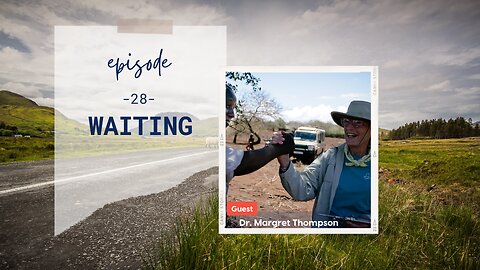Waiting | Episode 28 | Dr. Margaret Thompson | Two Roads Crossing