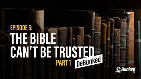 DTV Episode 5: The Bible Can't Be Trusted - Debunked, Part 1