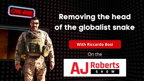 Removing the head of the globalist snake - with Riccardo Bosi