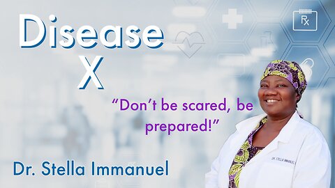 Dr. Stella Immanuel | Disease X - Don’t Be Scared Be Prepared!