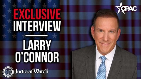 Larry O'Connor w/ Judicial Watch @ CPAC 2023