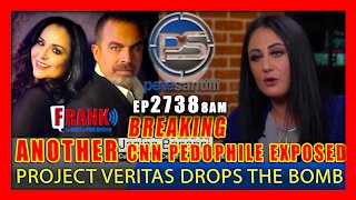 EP 2738-8AM BREAKING: ANOTHER CNN PEDOPHILE EXPOSED. PROJECT VERITAS DROPS THE BOMB