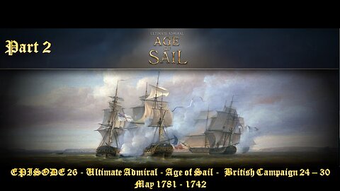 EPISODE 26 - Ultimate Admiral - Age of Sail - British Campaign 24 – 30 May 1781 - 1742