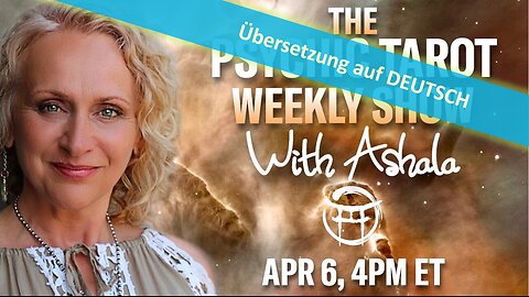 🔎 PSYCHIC TAROT mit Ashala vom 06.04.2024 📽🔮✨