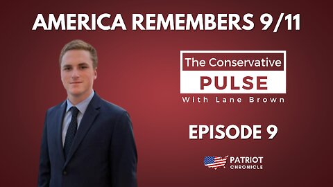 AMERICA REMEMBERS 9/11 - Conservative Pulse with Lane Brown (September 11th, 2023 - Episode 9)
