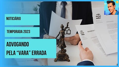 NOTICIÁRIO: ADVOGANDO PELA "VARA" ERRADA (Feito com elevenlabs.io)