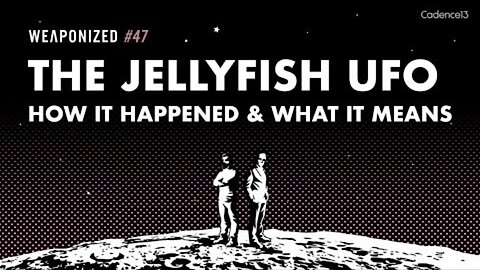 WEAPONIZED : EPISODE #47 : THE "JELLYFISH" UFO - How It Happened & What It Means
