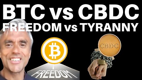 BITCOIN VERSUS CBDCs; FREEDOM VERSUS TYRANNY!