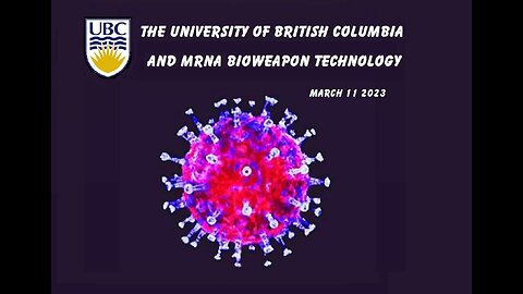 The University of British Columbia mRNA Bioweapon Technology (March 11, 2023)