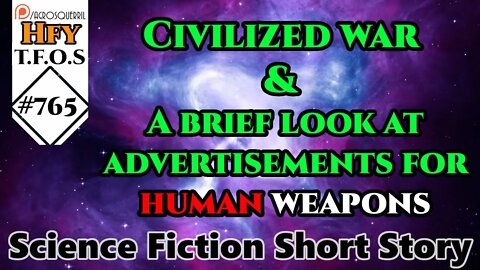 Sci-Fi Short Stories - Civilized war & A brief look at advertisements for human weapons (TFOS# 765)