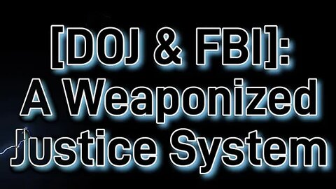 FBI and DOJ: A Weaponized Justice System Full HD