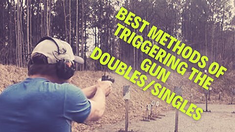 Best Methods of triggering the gun doubles/Singles