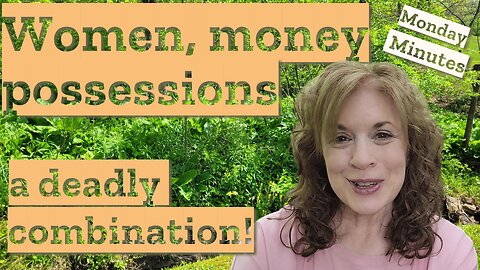 Women, Money, Possessions – OH BOY | Monday Minutes Ep11 | Know and Grow