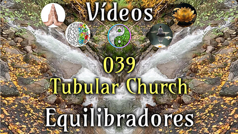 039 Tubular Church - Vídeos Equilibradores de hemisferios cerebrales
