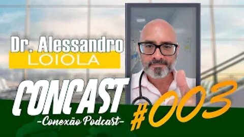 Dr. Alessandro Loiola / ConCast - Conexão Podcast #003