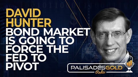 David Hunter: Bond Market is Going to Force the Fed to Pivot