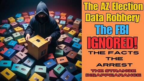 The AZ Election Data Robbery The FBI IGNORED! The Facts, The Arrest and The STRANGE Disappearance!
