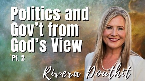 173: Pt. 2 Politics and Gov’t from God’s View | Rivera Douthit on Spirit-Centered Business™