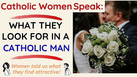What do Catholic Women Want in a Catholic Man?
