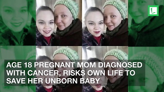 Age 18 Pregnant Mom Diagnosed with Cancer, Risks Own Life to Save Her Unborn Baby