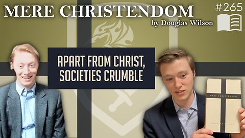 Episode 265: Apart from Christ, Societies Crumble (Mere Christendom | Ch. 1 & 2)