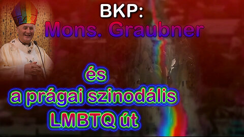 BKP: Mons. Graubner és a prágai szinodális LMBTQ út