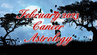 Cancer ♋ ~ February 2023 ~ Astrology