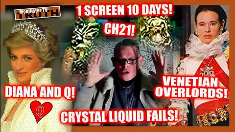CH21 Part 13 - ONE SCREEN...10 DAYS! CRYSTAL LIQUID FAILS! ROYALS ARE BODY-SNATCHED! DIANA AND Q!