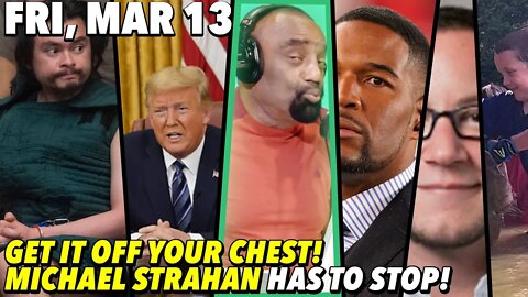 3/13/20 Fri: #GIOYC Friday!; What If Trump Was One Of Us; Calling Out Michael Strahan; Gone Noodlin’