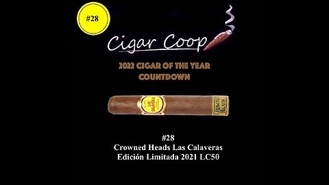 2022 Cigar of the Year Countdown (Coop’s List): #28: Crowned Heads Las Calaveras EL 2021 LC50