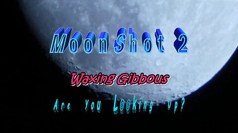 MoonShot 2 Waxing Gibbous