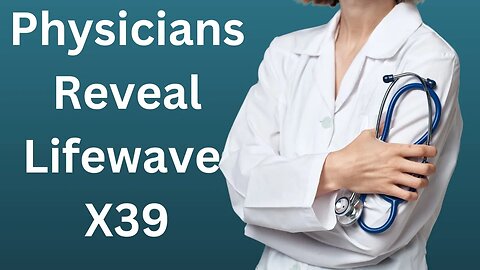 Discover the Untold Story: Physicians Share Insights on LifeWave Patches Part 2