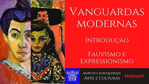 Vanguardas modernas: Introdução I - Fauvistas e Expressionistas