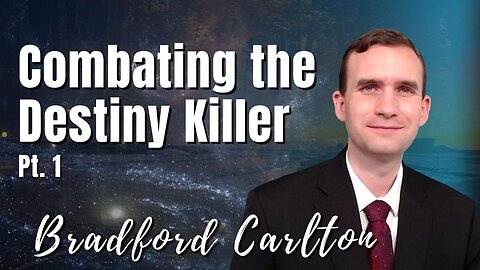 189: Pt. 1 Combating the Destiny Killer | Bradford Carlton