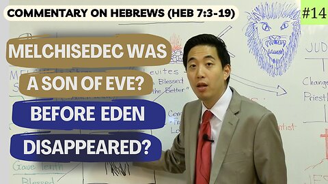 Melchisedec Was A Son of Eve Before Eden Disappeared? (Hebrews 7:3-19) | Dr. Gene Kim