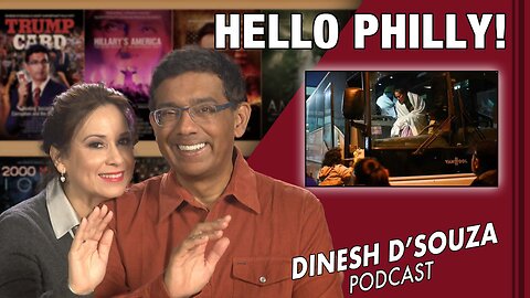 HELLO PHILLY! Dinesh D’Souza Podcast Ep460