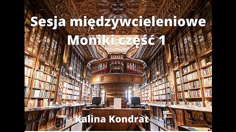 Sesja między wcieleniowa Moniki cz. 1 Reinkernacja LBL Kalina Kondrat