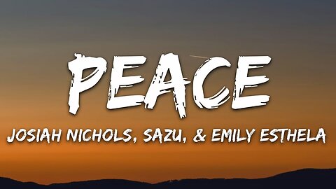 Josiah Nichols, Sazu, & Emily Esthela - Peace (Lyrics)