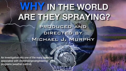 WHY IN THE WORLD ARE THEY SPRAYING? (2012) An investigation into one of the many agendas associated with chemtrail/geoengineering programs (weather control)