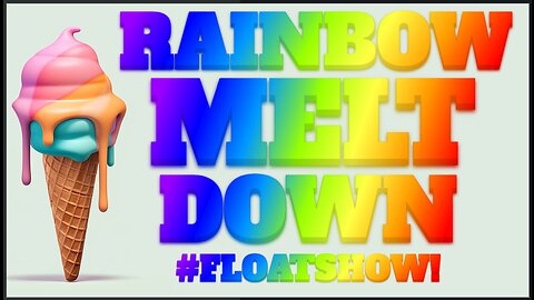 RAINBOW MELTDOWN! | Floatshow [5PM EST]