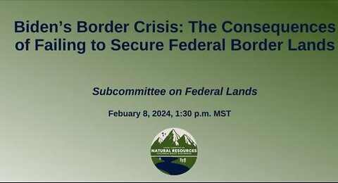 Biden’s Border Crisis: The Consequences of Failing to Secure Federal Border Lands.