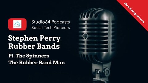 Stephen Perry | Rubber Bands | #studio64podcasts | #socialtechpioneers