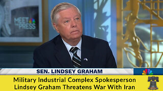 Military Industrial Complex Spokesperson Lindsey Graham Threatens War With Iran