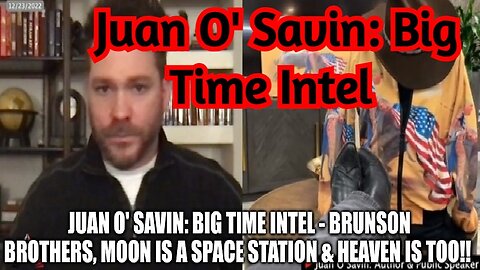 Juan O' Savin: Big Time Intel - Brunson Brothers, Moon is a Space Station & Heaven is Too!!