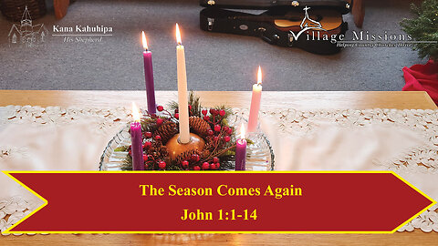 12.25.22 - The Season Comes Again - John 1:1-14