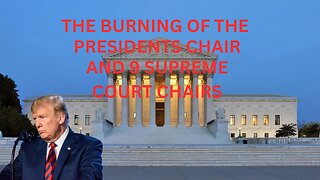 THE BURNING OF THE PRESIDENTS CHAIR & 9 SUPREME COURT CHAIRS
